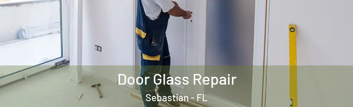 Door Glass Repair Sebastian - FL