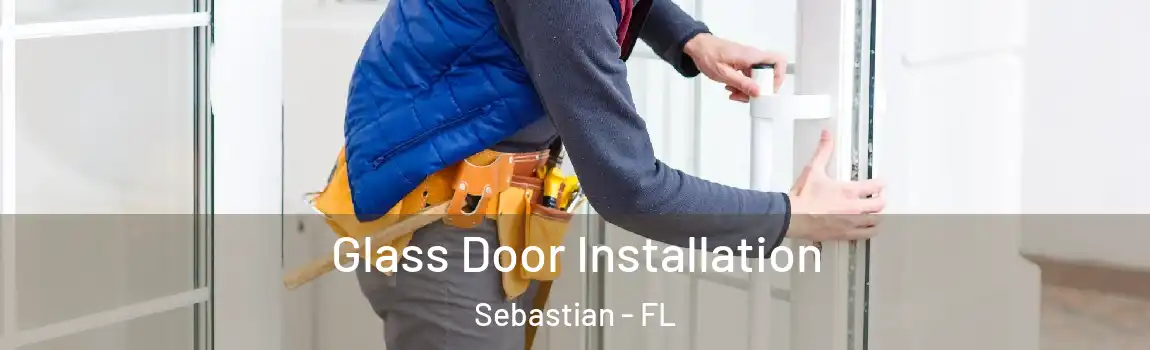 Glass Door Installation Sebastian - FL