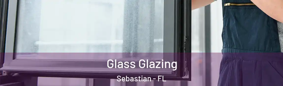Glass Glazing Sebastian - FL