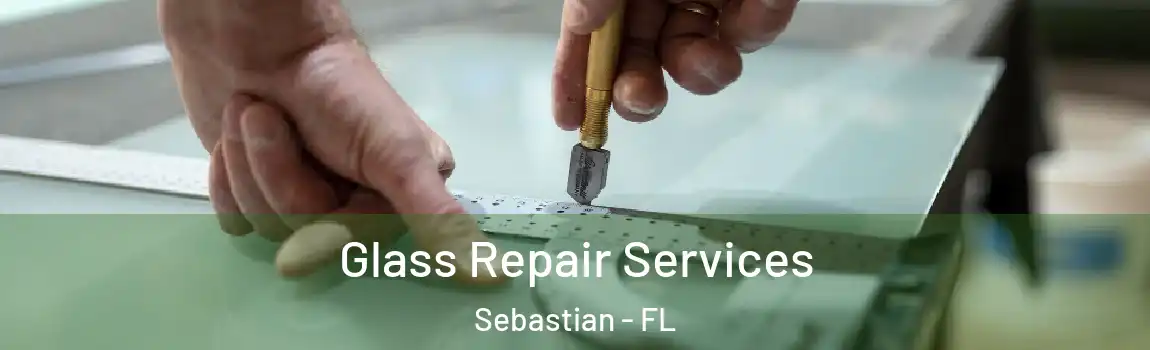 Glass Repair Services Sebastian - FL