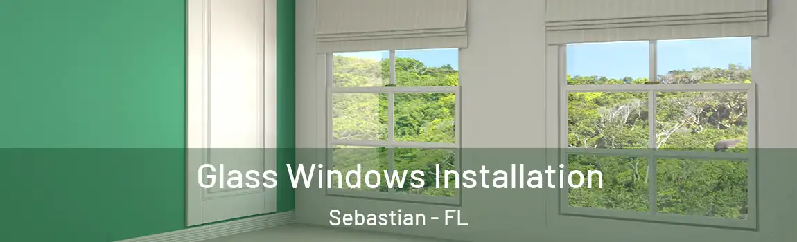 Glass Windows Installation Sebastian - FL